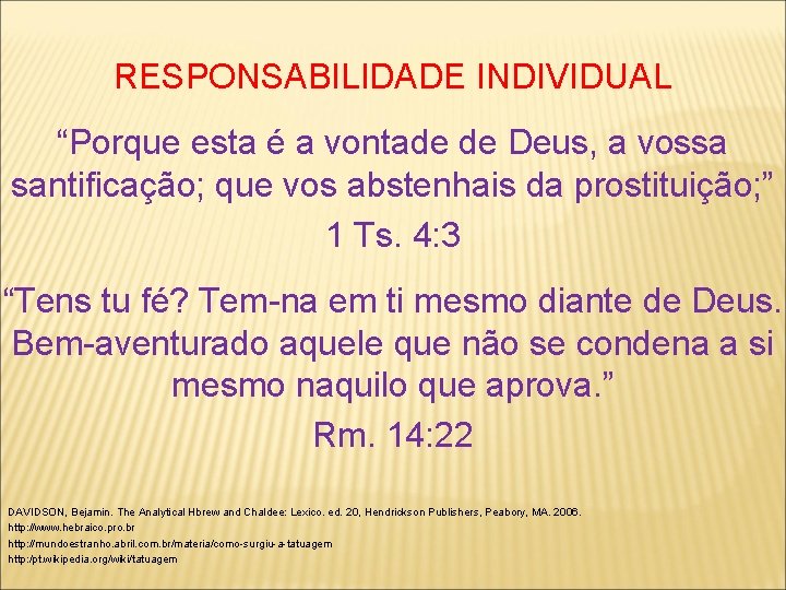 RESPONSABILIDADE INDIVIDUAL “Porque esta é a vontade de Deus, a vossa santificação; que vos