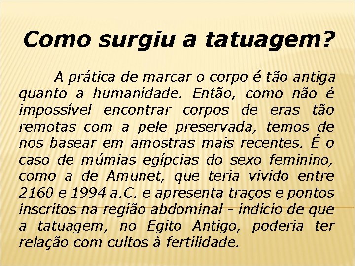Como surgiu a tatuagem? A prática de marcar o corpo é tão antiga quanto