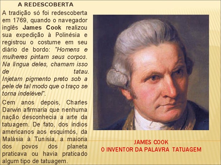 A REDESCOBERTA A tradição só foi redescoberta em 1769, quando o navegador inglês James