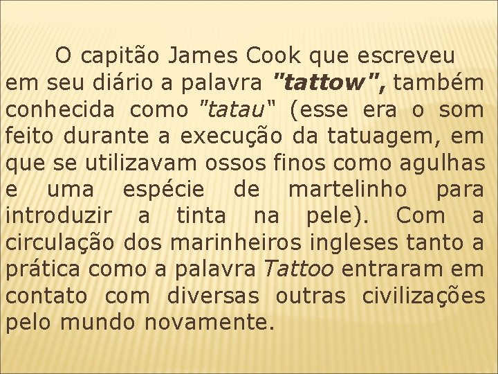  O capitão James Cook que escreveu em seu diário a palavra "tattow", também