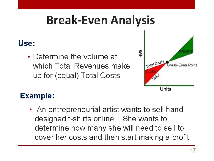 Break-Even Analysis Use: • Determine the volume at which Total Revenues make up for