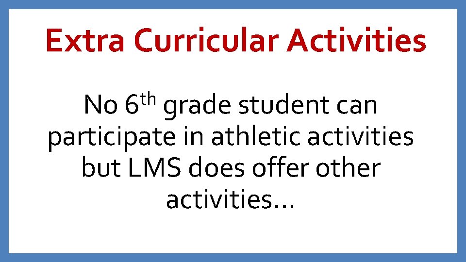 Extra Curricular Activities th No 6 grade student can participate in athletic activities but