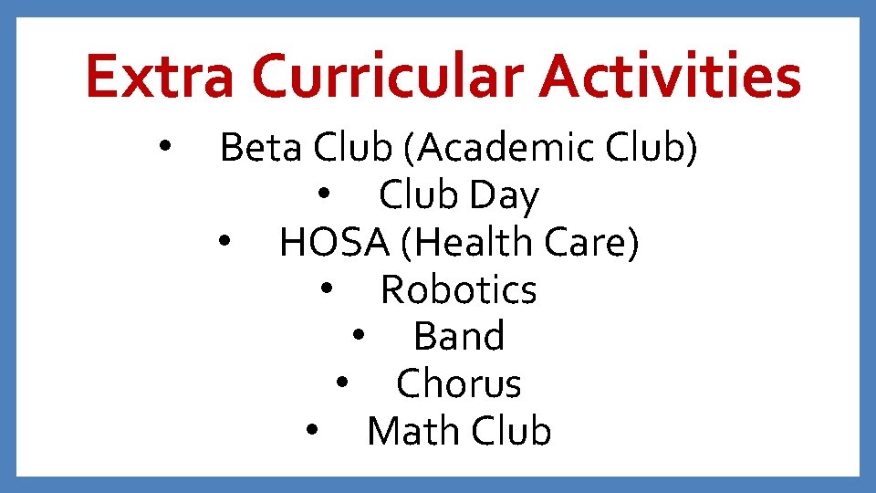 Extra Curricular Activities • Beta Club (Academic Club) • Club Day • HOSA (Health