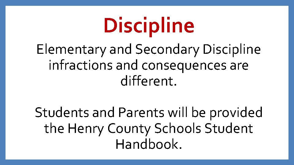 Discipline Elementary and Secondary Discipline infractions and consequences are different. Students and Parents will