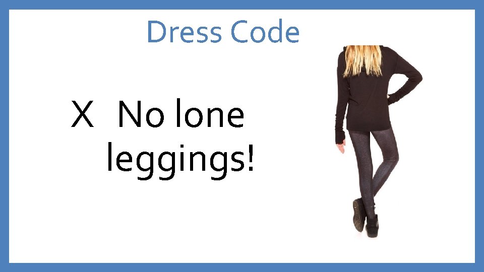 Dress Code X No lone leggings! 