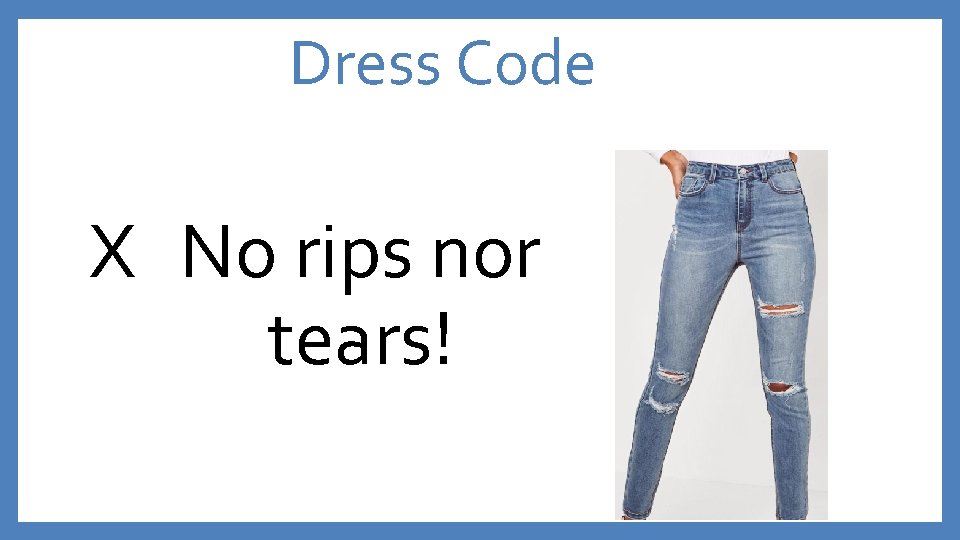 Dress Code X No rips nor tears! 