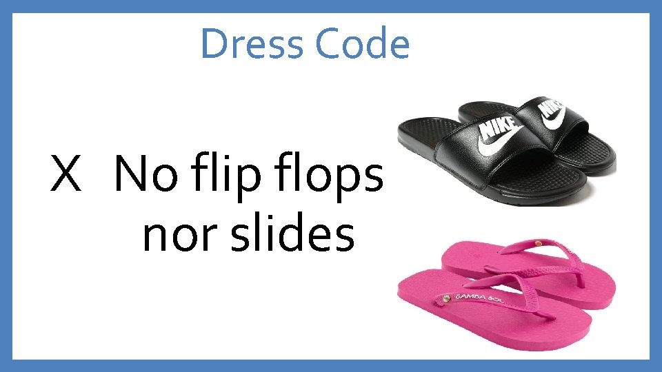 Dress Code X No flip flops nor slides 