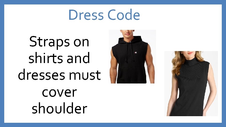 Dress Code Straps on shirts and dresses must cover shoulder 
