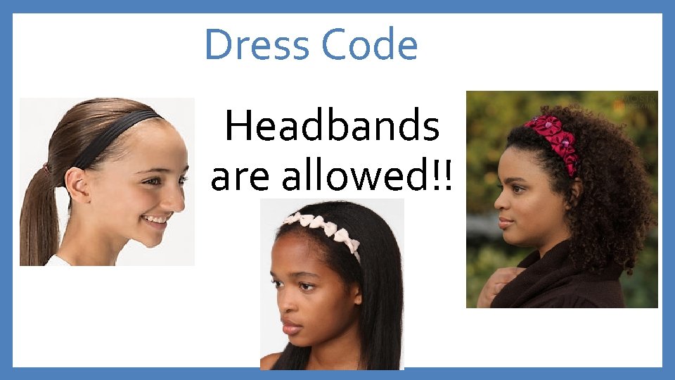 Dress Code Headbands are allowed!! 