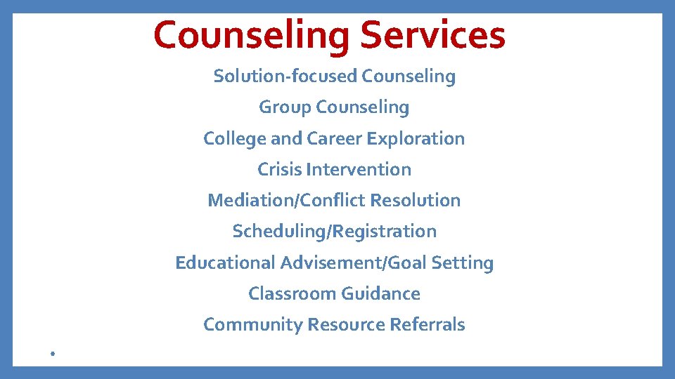 Counseling Services Solution-focused Counseling Group Counseling College and Career Exploration Crisis Intervention Mediation/Conflict Resolution