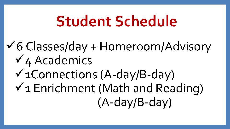 Student Schedule ü 6 Classes/day + Homeroom/Advisory ü 4 Academics ü 1 Connections (A-day/B-day)