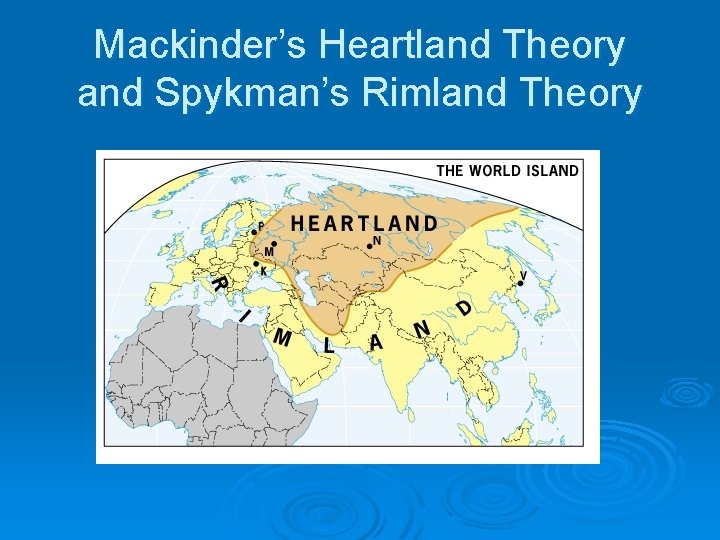 Mackinder’s Heartland Theory and Spykman’s Rimland Theory 