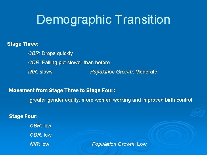 Demographic Transition Stage Three: CBR: Drops quickly CDR: Falling put slower than before NIR: