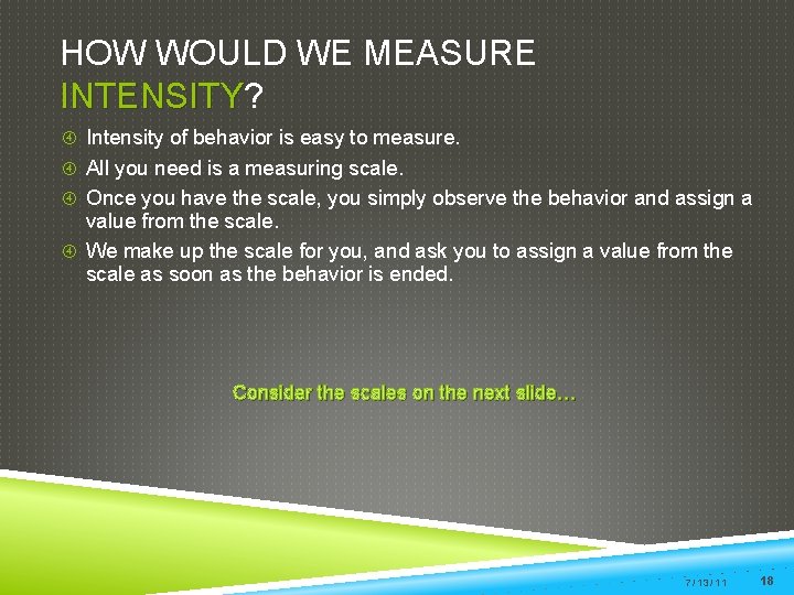 HOW WOULD WE MEASURE INTENSITY? INTENSITY Intensity of behavior is easy to measure. All