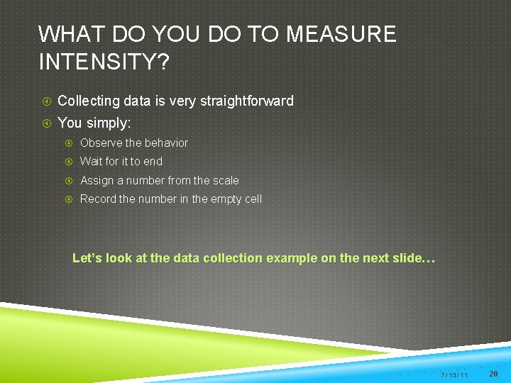 WHAT DO YOU DO TO MEASURE INTENSITY? Collecting data is very straightforward You simply: