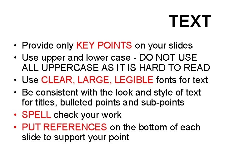 TEXT • Provide only KEY POINTS on your slides • Use upper and lower