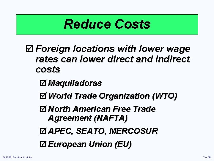 Reduce Costs þ Foreign locations with lower wage rates can lower direct and indirect