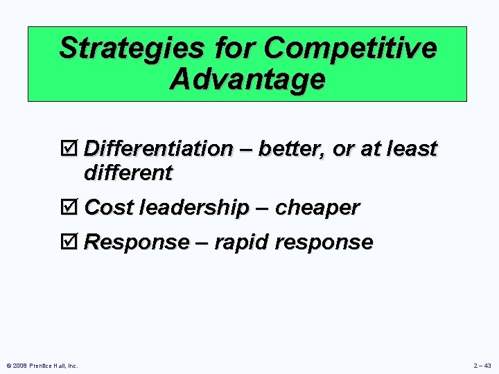 Strategies for Competitive Advantage þ Differentiation – better, or at least different þ Cost