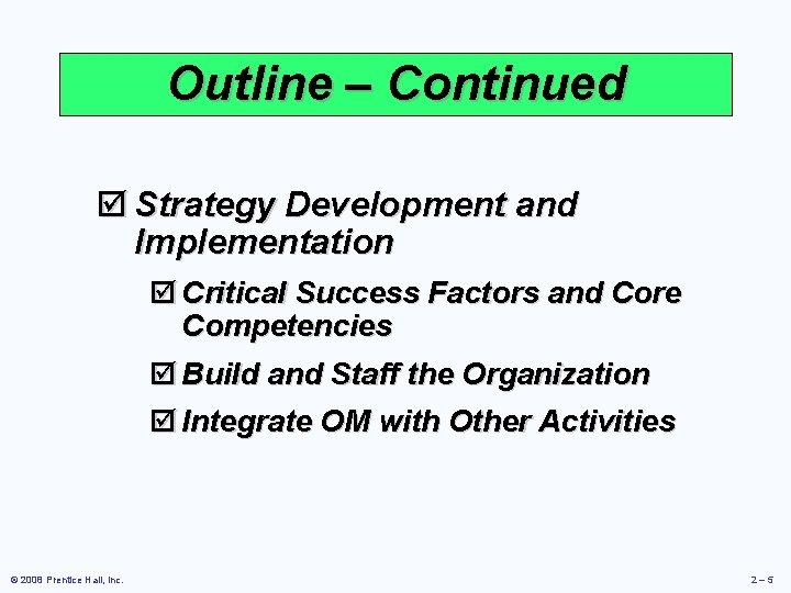 Outline – Continued þ Strategy Development and Implementation þ Critical Success Factors and Core