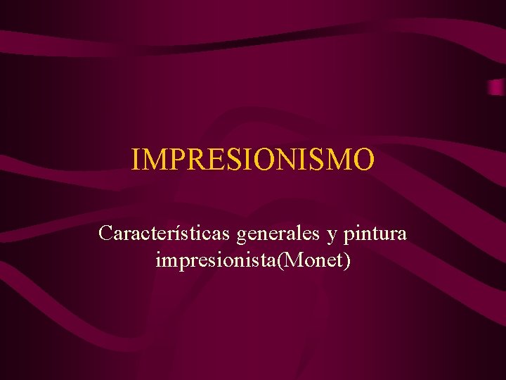 IMPRESIONISMO Características generales y pintura impresionista(Monet) 