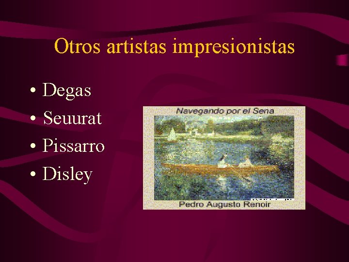 Otros artistas impresionistas • • Degas Seuurat Pissarro Disley 