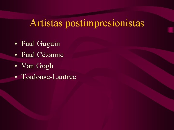 Artistas postimpresionistas • • Paul Guguin Paul Cézanne Van Gogh Toulouse-Lautrec 