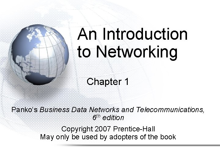 An Introduction to Networking Chapter 1 Panko’s Business Data Networks and Telecommunications, 6 th