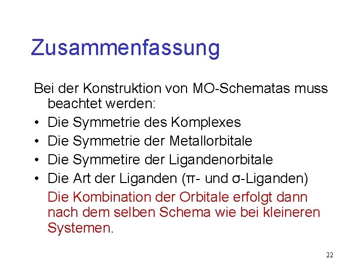 Zusammenfassung Bei der Konstruktion von MO-Schematas muss beachtet werden: • Die Symmetrie des Komplexes