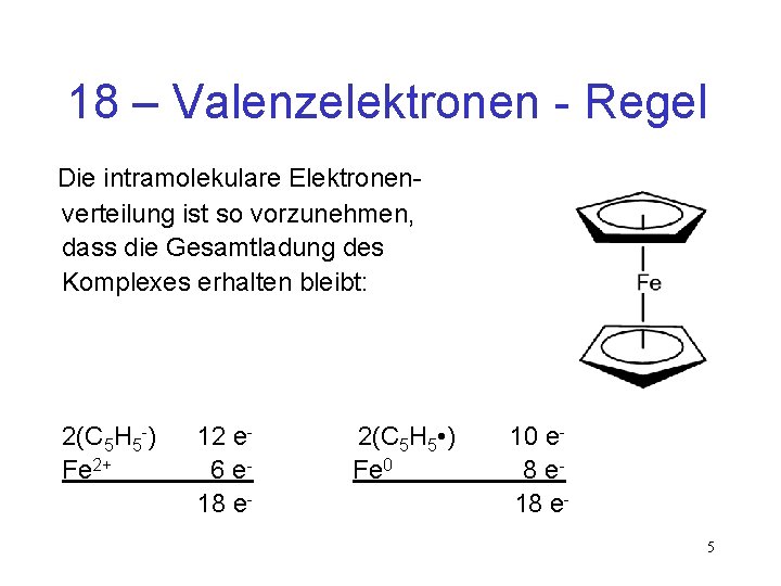 18 – Valenzelektronen - Regel Die intramolekulare Elektronen verteilung ist so vorzunehmen, dass die