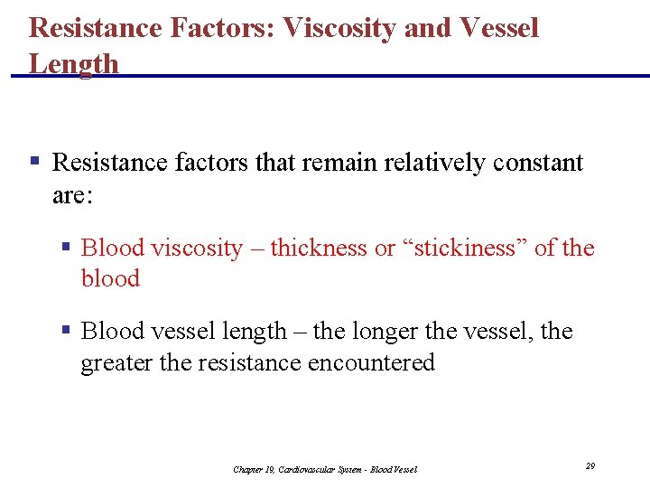 Resistance Factors: Viscosity and Vessel Length § Resistance factors that remain relatively constant are: