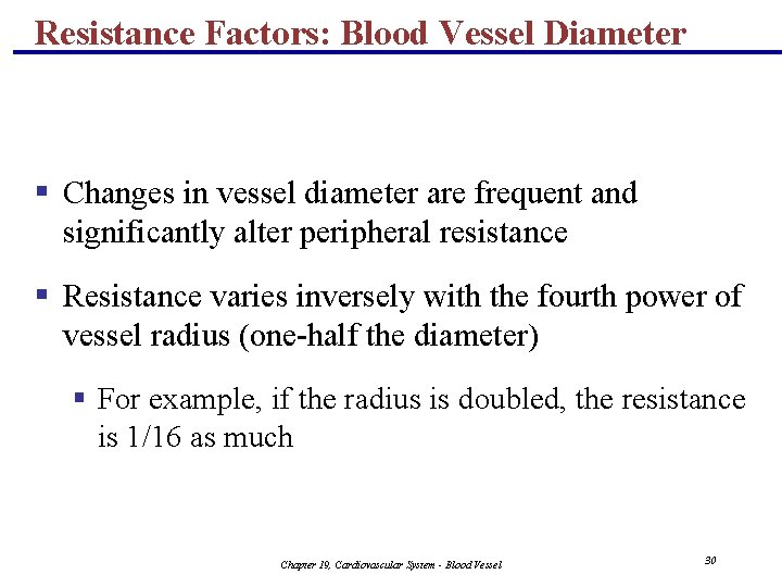 Resistance Factors: Blood Vessel Diameter § Changes in vessel diameter are frequent and significantly
