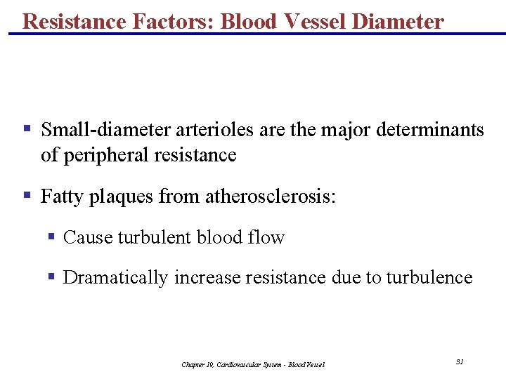 Resistance Factors: Blood Vessel Diameter § Small-diameter arterioles are the major determinants of peripheral