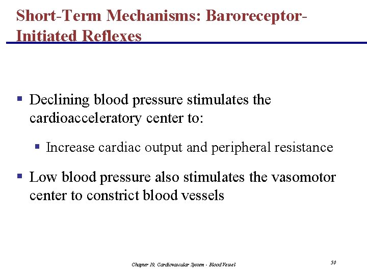Short-Term Mechanisms: Baroreceptor. Initiated Reflexes § Declining blood pressure stimulates the cardioacceleratory center to: