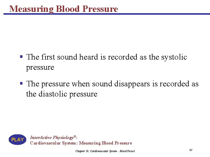 Measuring Blood Pressure § The first sound heard is recorded as the systolic pressure
