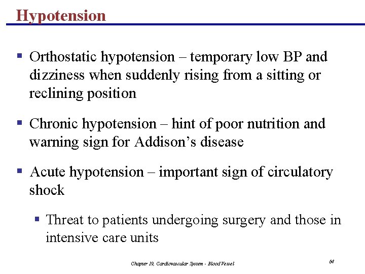 Hypotension § Orthostatic hypotension – temporary low BP and dizziness when suddenly rising from