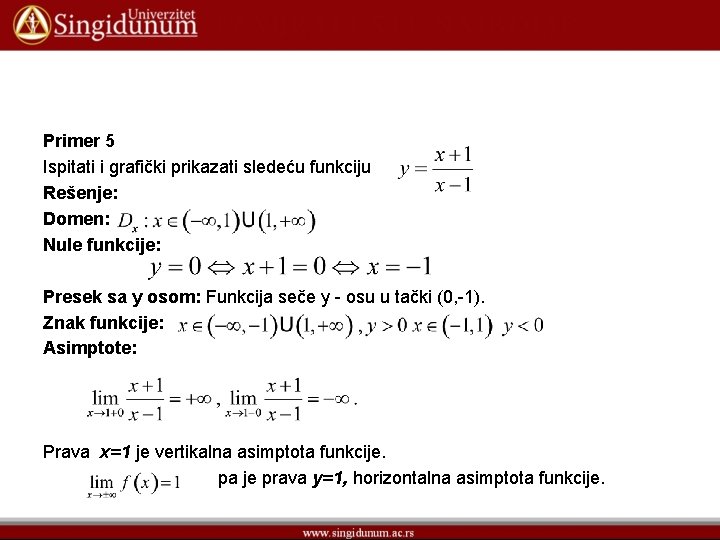 Primer 5 Ispitati i grafički prikazati sledeću funkciju Rešenje: Domen: Nule funkcije: Presek sa Primer 5 Ispitati i grafički prikazati sledeću funkciju Rešenje: Domen: Nule funkcije: Presek sa