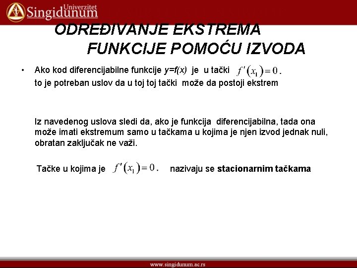 ODREĐIVANJE EKSTREMA FUNKCIJE POMOĆU IZVODA • Ako kod diferencijabilne funkcije y=f(x) je u tački