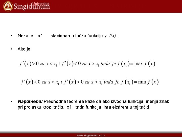  • Neka je x 1 stacionarna tačka funkcije y=f(x). • Ako je: •