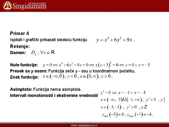 Primer 4 Ispitati i grafički prikazati sledeću funkciju Rešenje: Domen: Nule funkcije: Presek sa