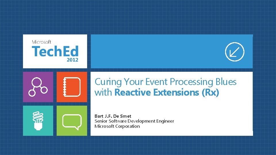 Curing Your Event Processing Blues with Reactive Extensions (Rx) Bart J. F. De Smet