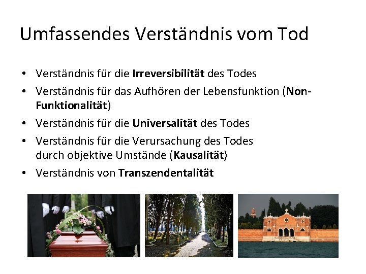 Umfassendes Verständnis vom Tod • Verständnis für die Irreversibilität des Todes • Verständnis für