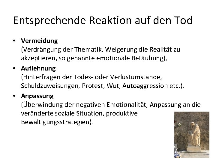 Entsprechende Reaktion auf den Tod • Vermeidung (Verdrängung der Thematik, Weigerung die Realität zu