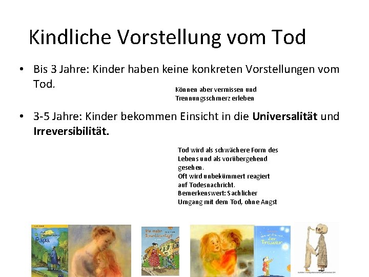 Kindliche Vorstellung vom Tod • Bis 3 Jahre: Kinder haben keine konkreten Vorstellungen vom