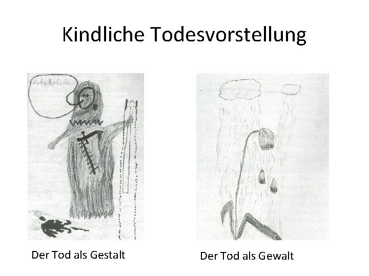 Kindliche Todesvorstellung Der Tod als Gestalt Der Tod als Gewalt 