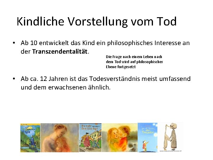 Kindliche Vorstellung vom Tod • Ab 10 entwickelt das Kind ein philosophisches Interesse an