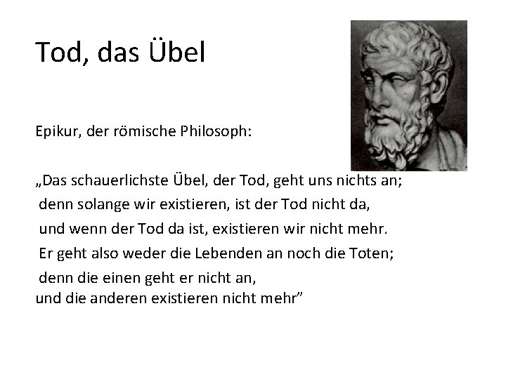 Tod, das Übel Epikur, der römische Philosoph: „Das schauerlichste Übel, der Tod, geht uns