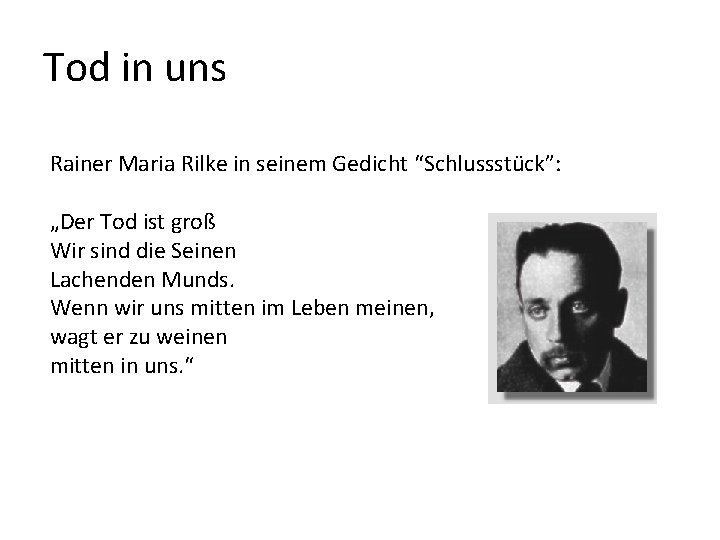 Tod in uns Rainer Maria Rilke in seinem Gedicht “Schlussstück”: „Der Tod ist groß