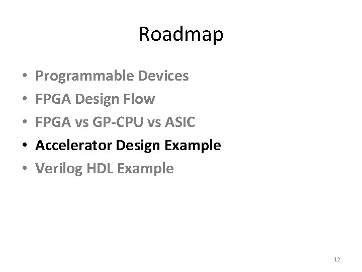 Roadmap • • • Programmable Devices FPGA Design Flow FPGA vs GP-CPU vs ASIC