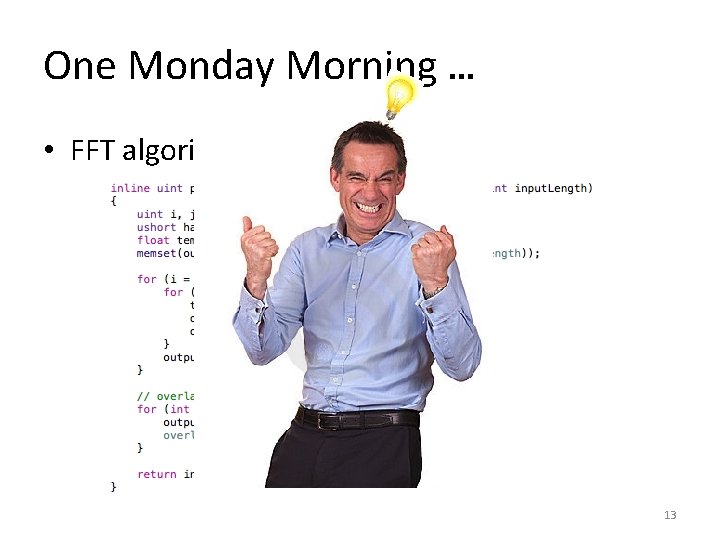 One Monday Morning … • FFT algorithm on CPU 13 