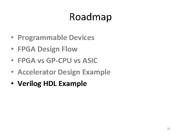 Roadmap • • • Programmable Devices FPGA Design Flow FPGA vs GP-CPU vs ASIC